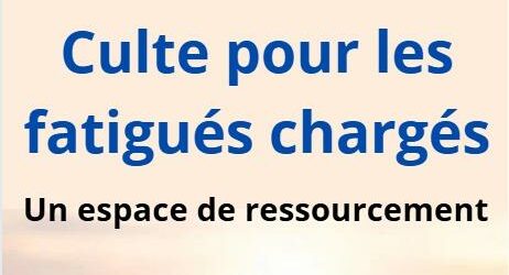 Culte pour les fatigués, les surchargés et les aidants 9/11 à 10h30